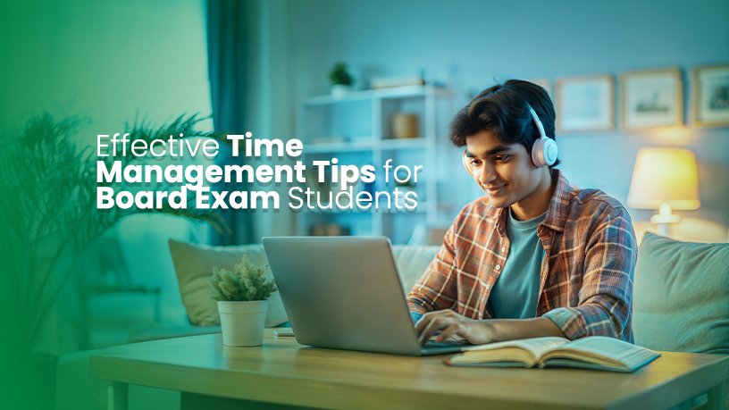 Effective Time Management Tips for Board Exam Students